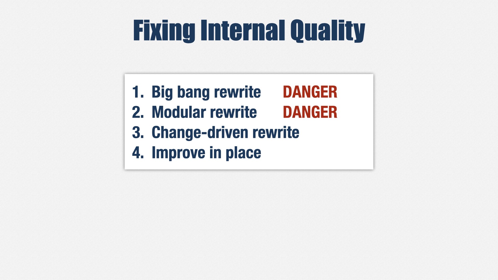 一张标题为“Fixing Internal Quality”的幻灯片，上面列出了四种方法：“Big bang rewrite”、“Modular rewrite”、“Change-driven rewrite”、“Improve in place”，并用“DANGER”标注了前两种。