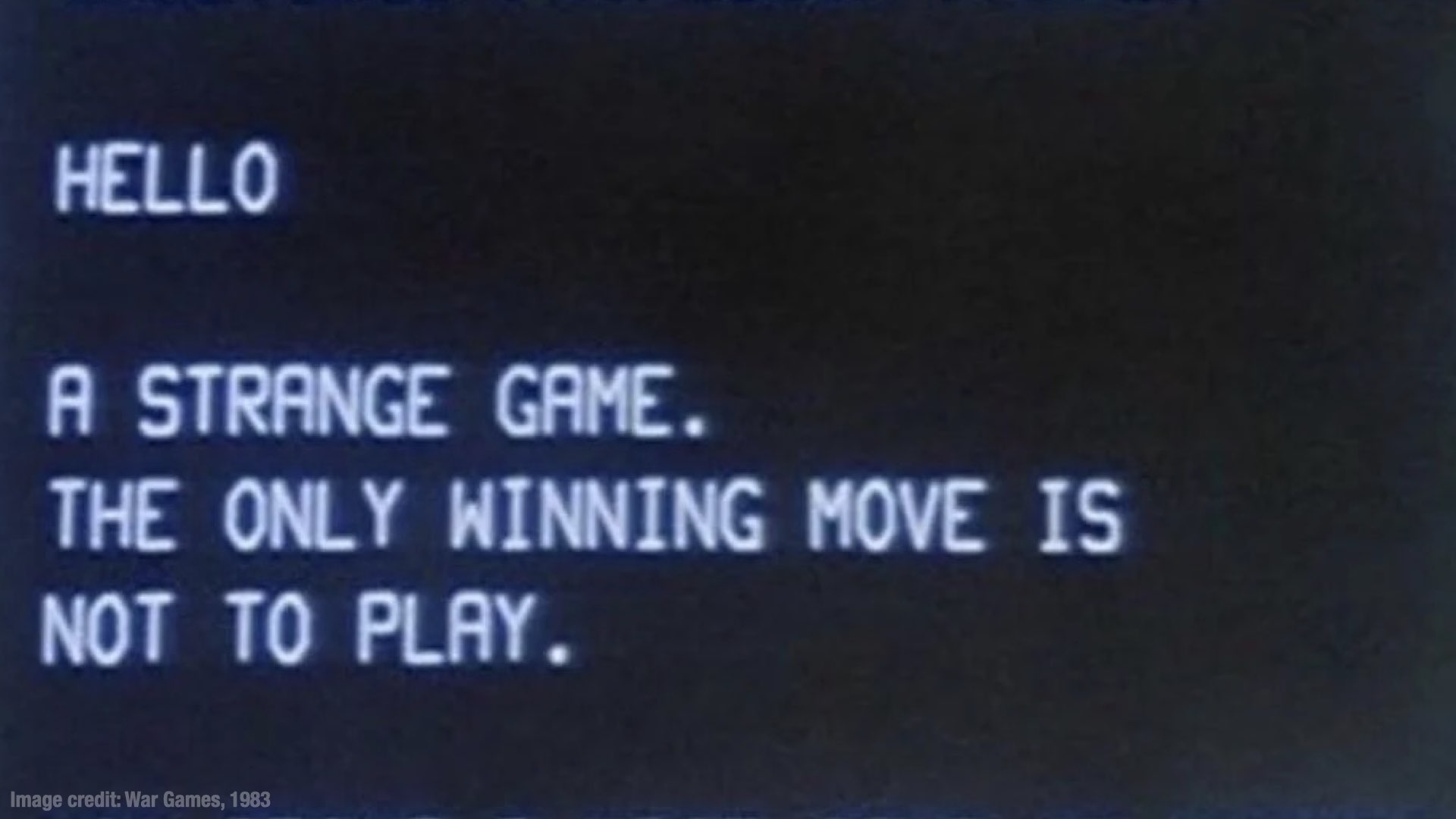 电影《战争游戏》(War Games) 的一张截图，上面写着：“Hello. A strange game. The only winning move is not to play.”